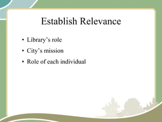 Establish Relevance Library’s role City’s mission Role of each individual 