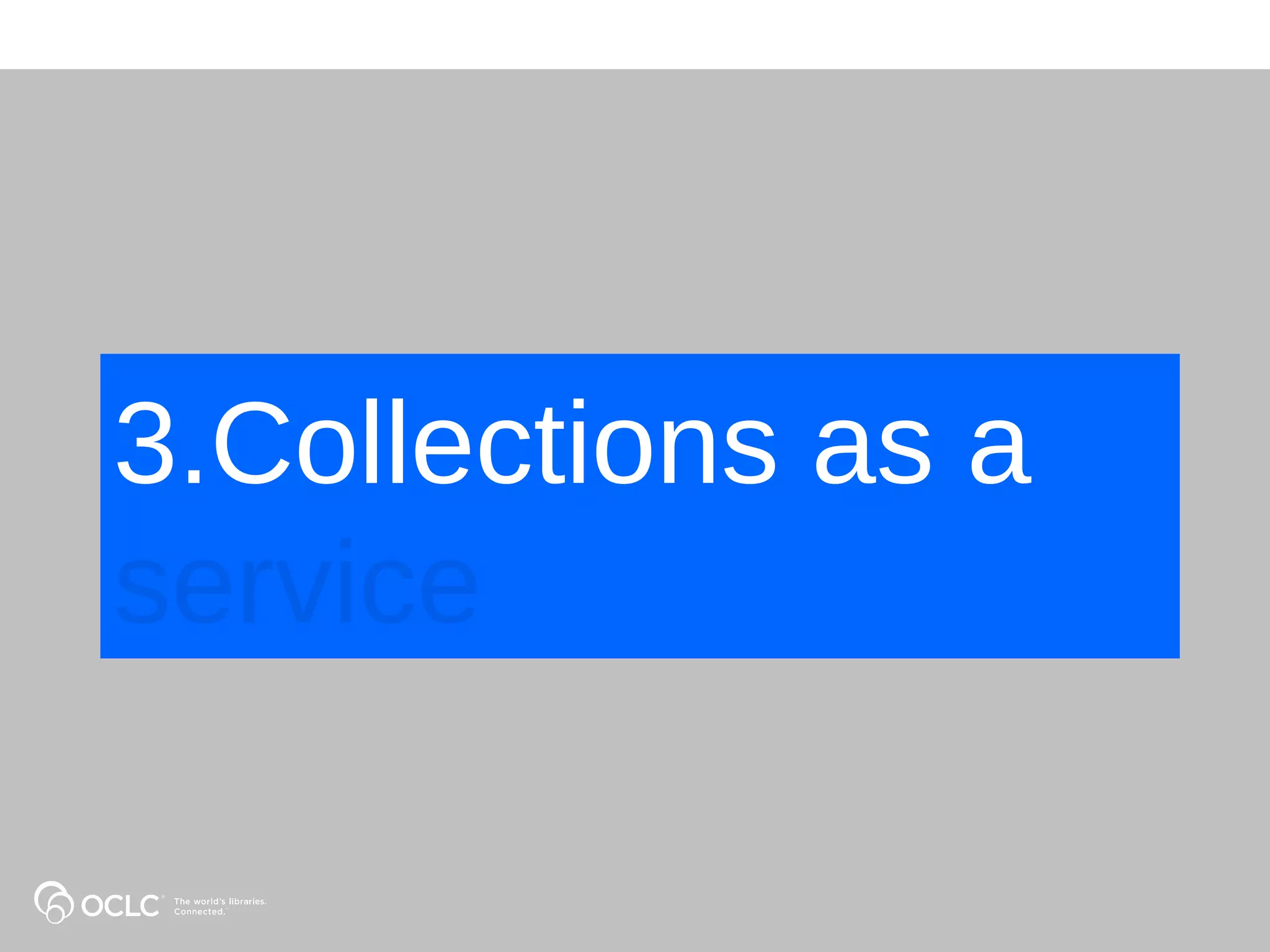 3.Collections as a
service
 