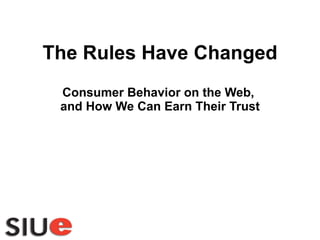 The Rules Have Changed Consumer Behavior on the Web,  and How We Can Earn Their Trust 