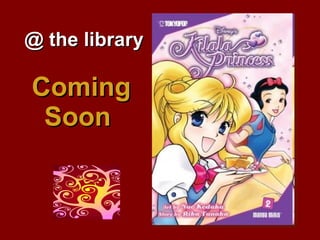 Coming Soon   @ the library 