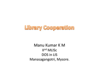 Manu Kumar K M
IInd MLISc
DOS in LIS
Manasagangotri, Mysore.
 