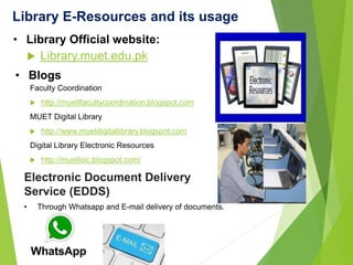 Library E-Resources and its usage
 Library.muet.edu.pk
• Library Official website:
Faculty Coordination
 http://muetlfac...