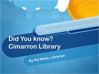 Did You know?
Cimarron Library
 