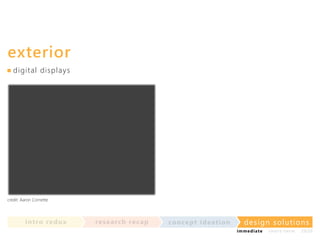 exterior
di g i t a l d i sp l a ys

credit: Aaron Cornette

in t ro re dux

re se a rc h re c a p

co nce p t id e a t io n

design solu t io n s
im m e diate

shor t- te r m

2020

 