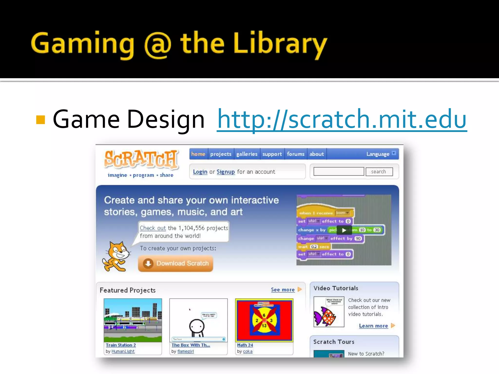 Gaming @ the Library Game Design  http://scratch.mit.edu