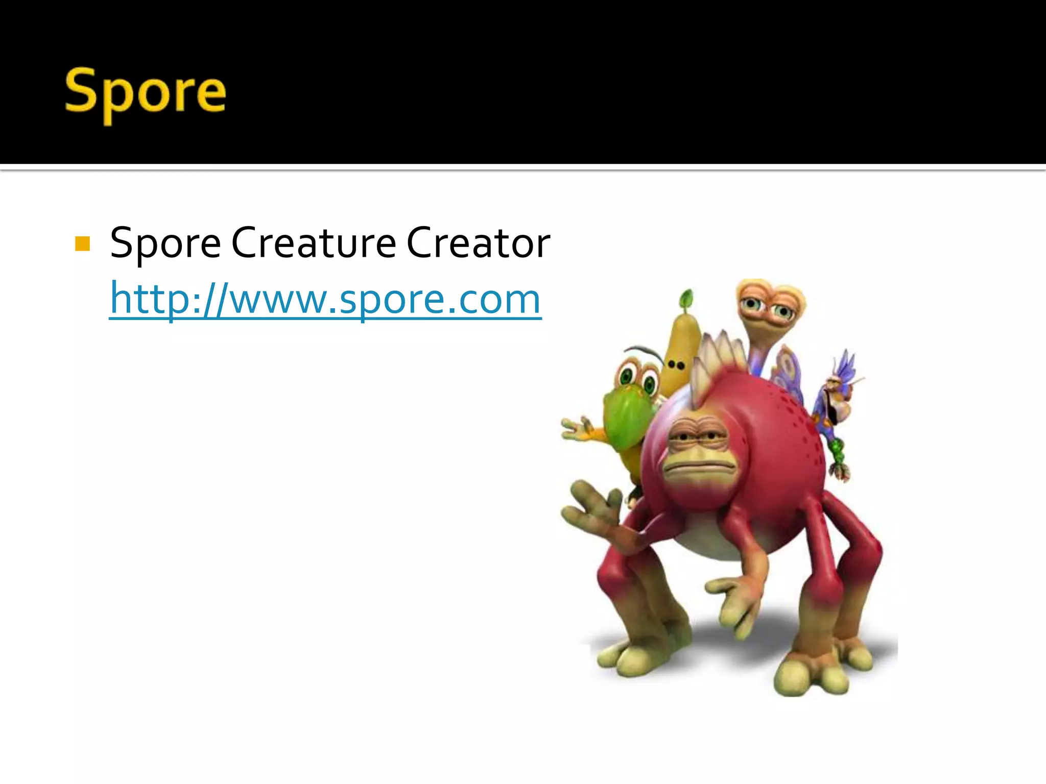 Spore Spore Creature Creator http://www.spore.com