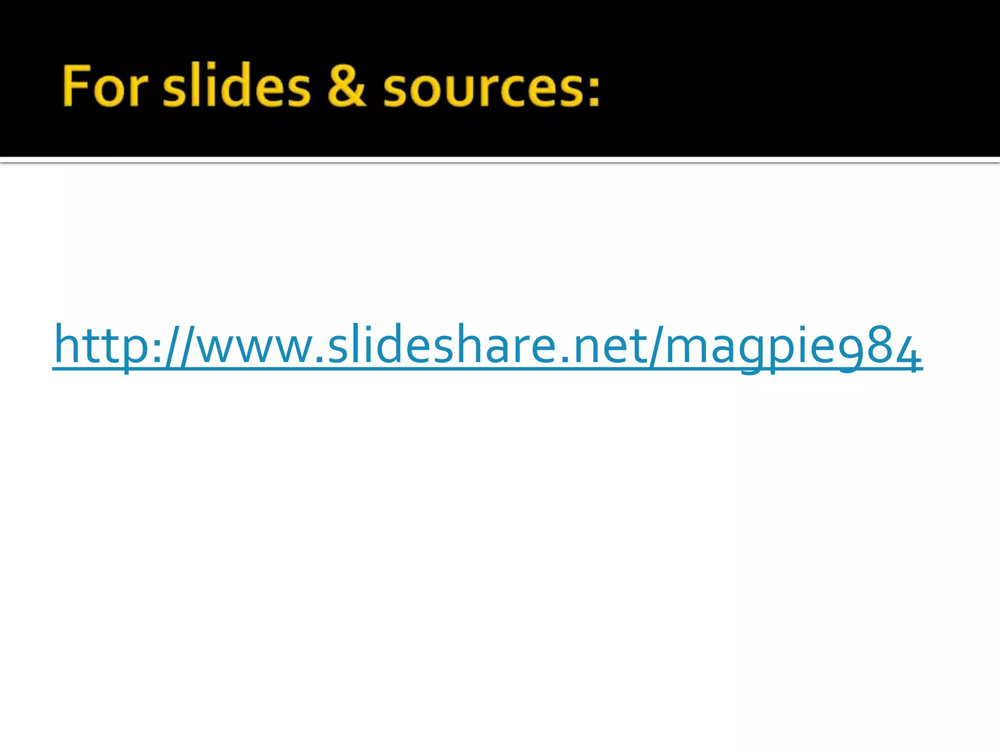 For slides & sources:http://www.slideshare.net/magpie984