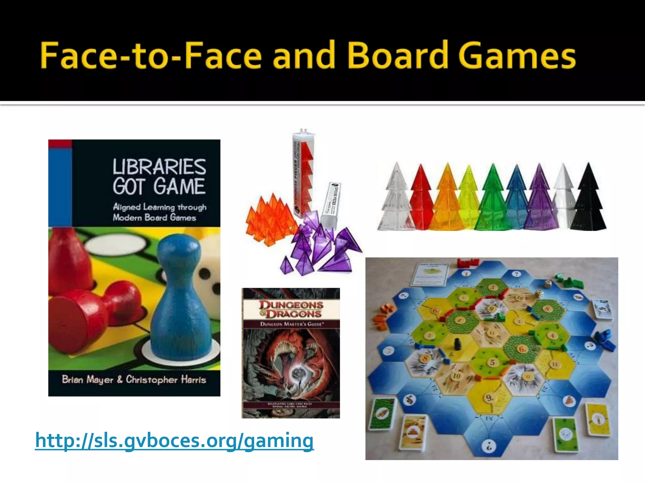 Face-to-Face and Board Gameshttp://sls.gvboces.org/gaming