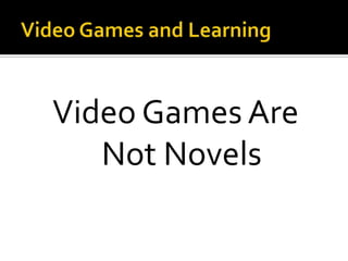 Video Games and LearningVideo Games Are Not Novels