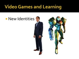 Video Games and LearningNew Identities