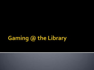 Gaming @ the Library