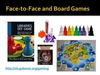 Face-to-Face and Board Gameshttp://sls.gvboces.org/gaming