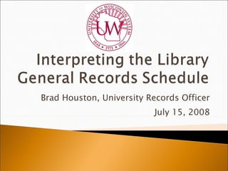 Brad Houston, University Records Officer July 15, 2008 