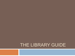 THE LIBRARY GUIDE
 