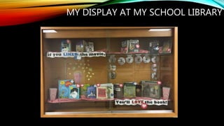 MY DISPLAY AT MY SCHOOL LIBRARY
 