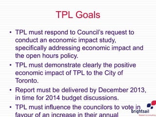TPL Goals 
• TPL must respond to Council’s request to 
conduct an economic impact study, 
specifically addressing economic...
