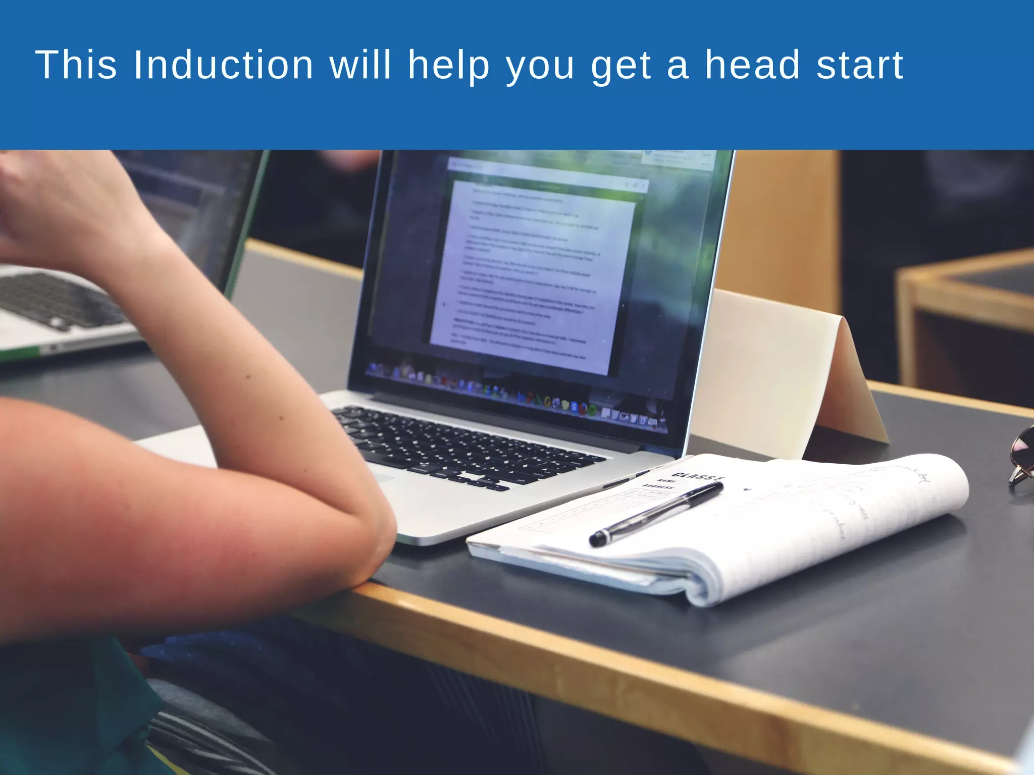 This Induction will help you get a head start
 