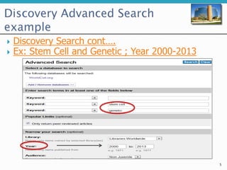 5
 Discovery Search cont….
 Ex: Stem Cell and Genetic ; Year 2000-2013
 