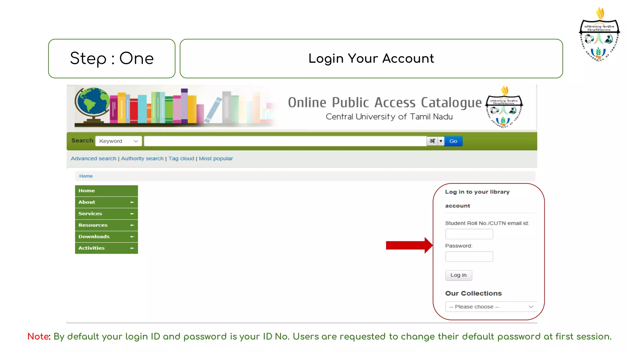Step : One Login Your Account
Note: By default your login ID and password is your ID No. Users are requested to change their default password at first session.
 