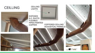 CEILLING CEILLING
LIGHTS
COFFERED CEILLING
ACOUSITCAL PANNELS
EXPOSED
A.C. DUCTS
FLEXIBLE
PIPES PAINTED
COPPER
 