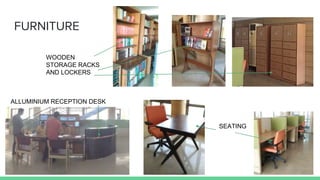 FURNITURE
ALLUMINIUM RECEPTION DESK
SEATING
WOODEN
STORAGE RACKS
AND LOCKERS
 