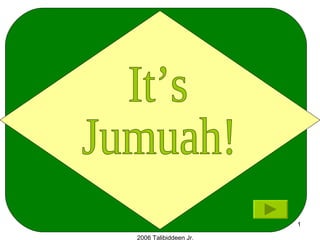 It’s Jumuah! 2006 Talibiddeen Jr. 