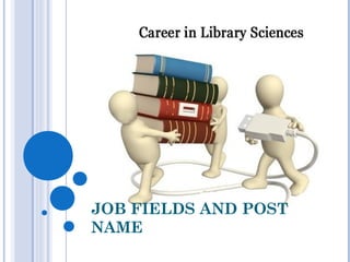 JOB FIELDS AND POST
NAME
 