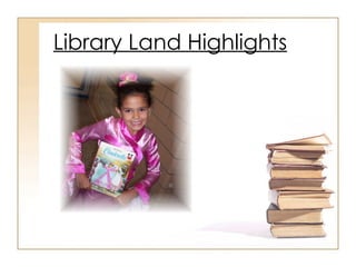 Library Land Highlights 