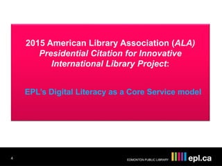 2015 American Library Association (ALA)
Presidential Citation for Innovative
International Library Project:
EPL’s Digital ...