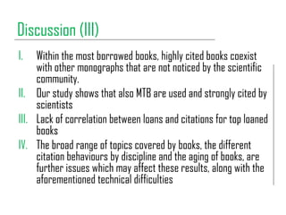 Discussion (III)
I. Within the most borrowed books, highly cited books coexist
with other monographs that are not noticed ...