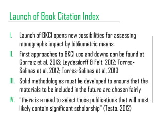 Launch of Book Citation Index
I. Launch of BKCI opens new possibilities for assessing
monographs impact by bibliometric me...