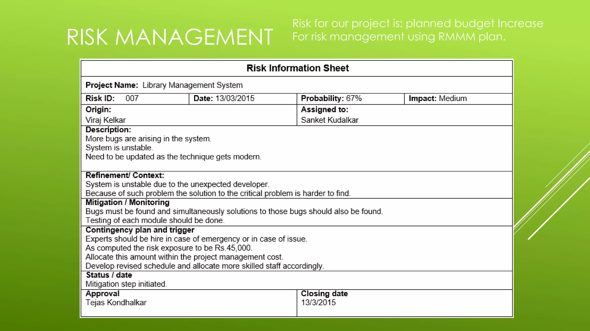 RISK MANAGEMENT
Risk for our project is: planned budget Increase
For risk management using RMMM plan.
 