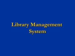 Library ManagementLibrary Management
SystemSystem
 