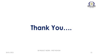 Thank You….
28-01-2023
S8 PROJECT WORK - FIRST REVIEW
13
 