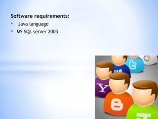 Software requirements:

•
•

Java language
MS SQL server 2005

 