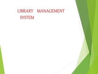 LIBRARY MANAGEMENT
SYSTEM
 