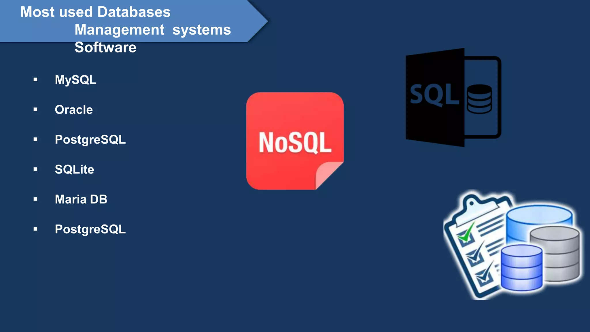 Proprietary content. ©Great Learning. All Rights Reserved. Unauthorized use or distribution
prohibited
Most used Databases
Management systems
Software
 MySQL
 Oracle
 PostgreSQL
 SQLite
 Maria DB
 PostgreSQL
 