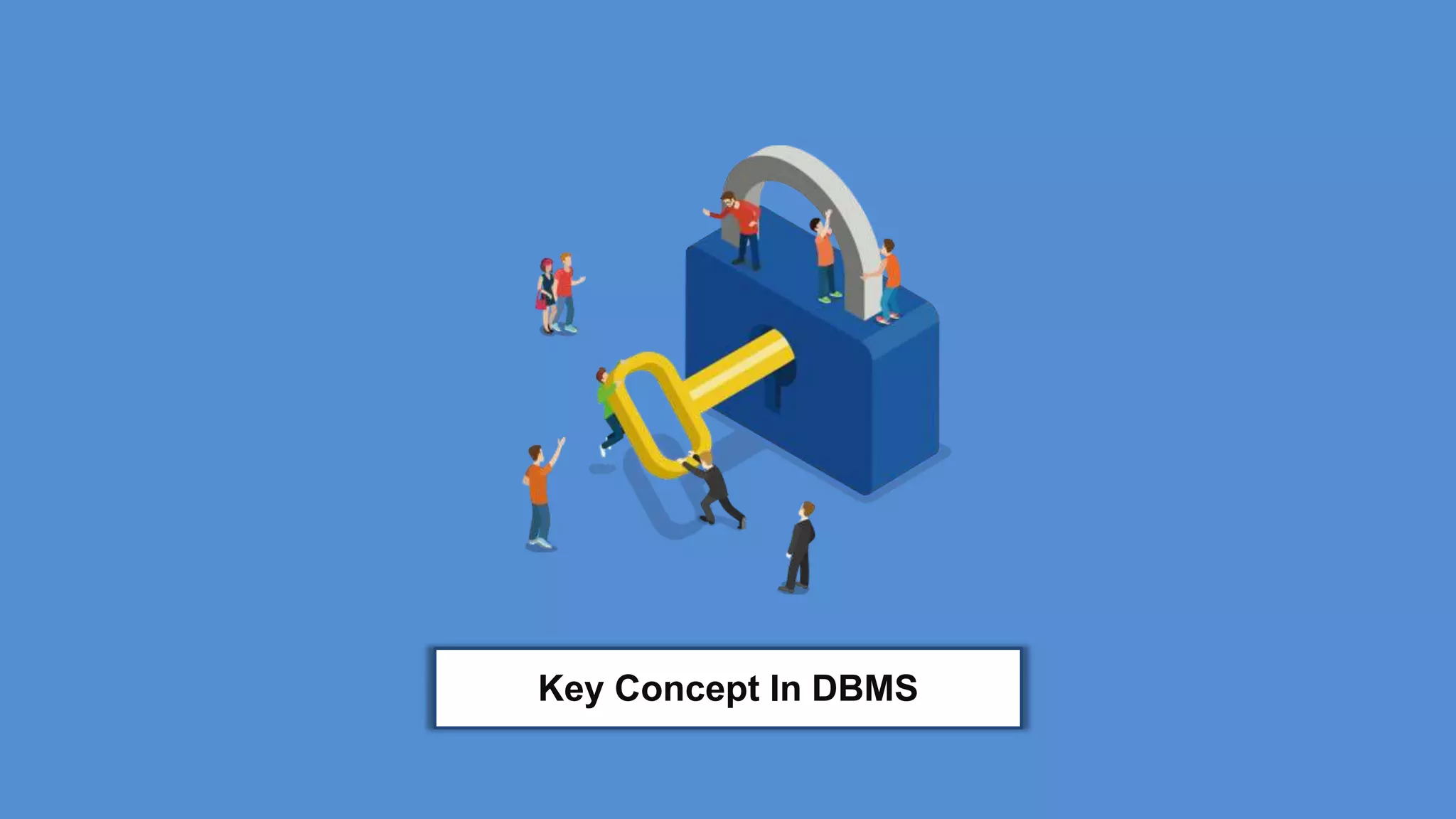 Proprietary content. ©Great Learning. All Rights Reserved. Unauthorized use or distribution
prohibited
Key Concept In DBMS
 