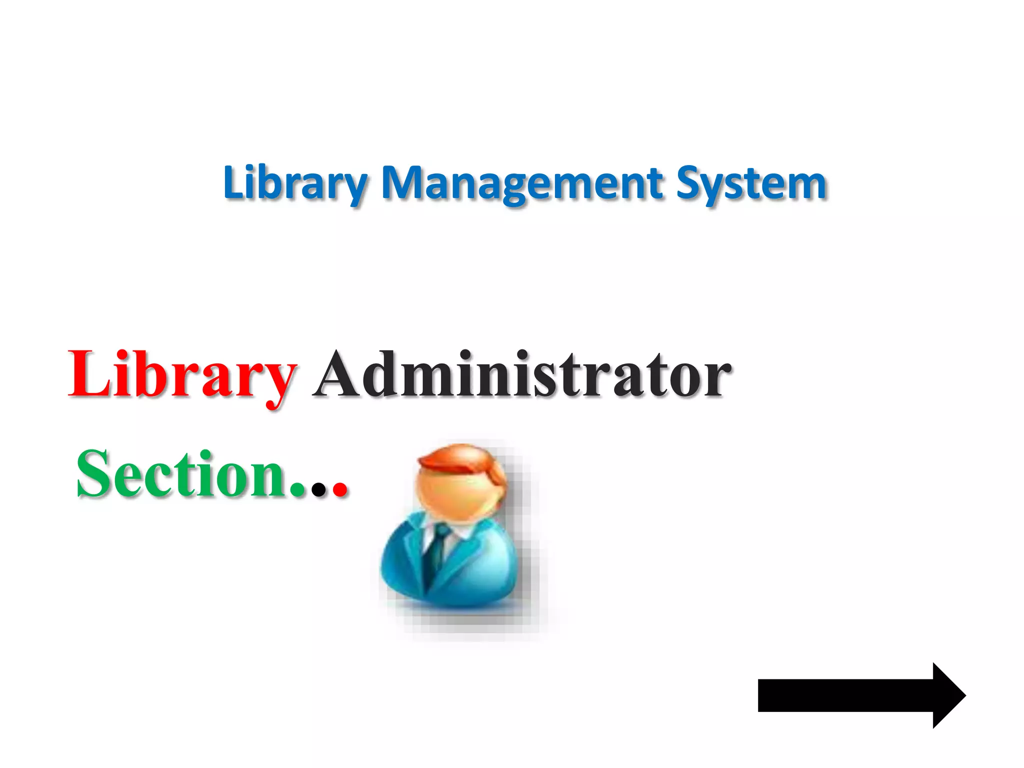 Library Management System
Library Administrator
Section...
 