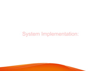 System Implementation:
 