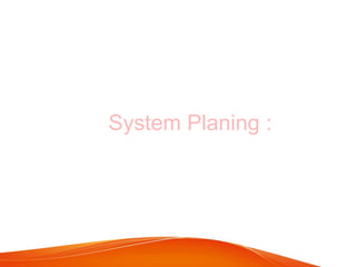 System Planing :
 