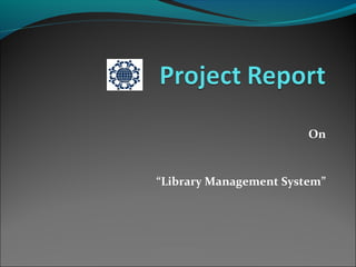 On
 
 
“Library Management System”
 