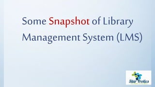 Some Snapshot of Library
Management System (LMS)
 