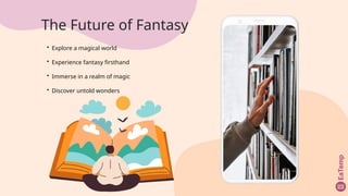 • Explore a magical world
• Experience fantasy firsthand
• Immerse in a realm of magic
• Discover untold wonders
The Future of Fantasy
 