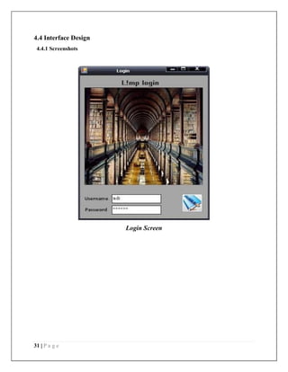 31 | P a g e
4.4 Interface Design
4.4.1 Screenshots
Login Screen
 