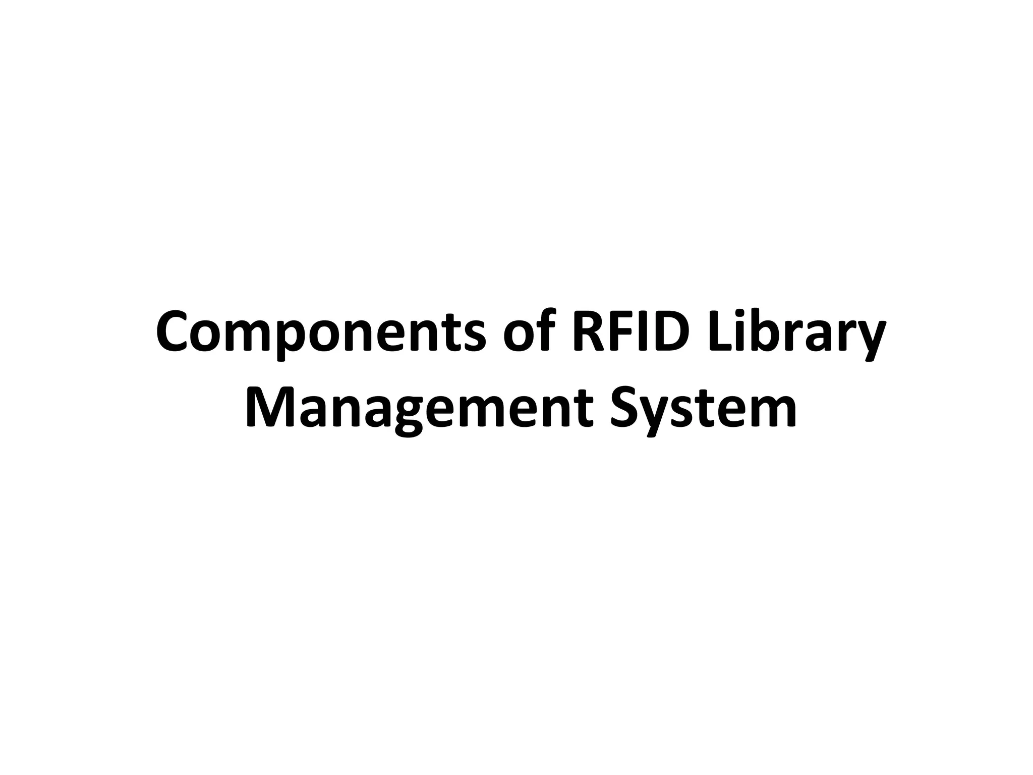 Components of RFID Library
  Management System
 