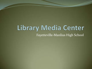 Library Media Center Fayetteville-ManliusHigh School 