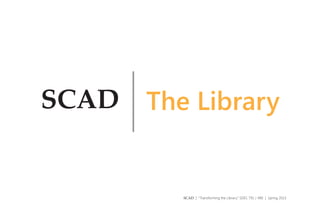 The Library

SCAD | “Transforming the Library” SDES 791 / 490 | Spring 2013

 