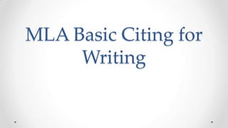MLA Basic Citing for
Writing

 