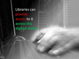 Libraries can provide accessto itacross the digitial divide 